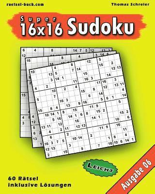 Leichte 16x16 Super-Sudoku Ausgabe 06: Leichte 16x16 Sudoku mit Zahlen und Lsungen (hftad)