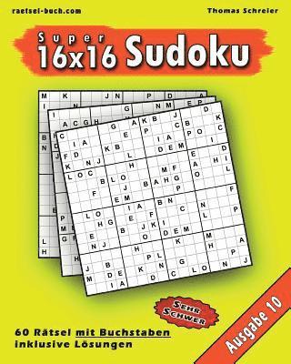 16x16 Super-Sudoku mit Buchstaben 10: 16x16 Buchstaben-Sudoku mit L�sungen, Ausgabe 10 (h�ftad)