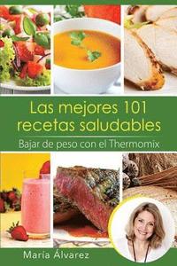 Las mejores 101 recetas saludables. Bajar de peso con el Thermomix - Maria  Alvarez - Häftad (9781541159884) | Bokus