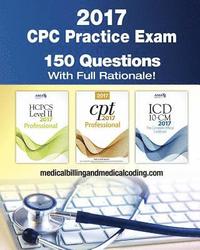 CPC Practice Exam 2017: Includes 150 practice questions, answers with full rationale, exam study guide and the official proctor-to-examinee in (hftad)