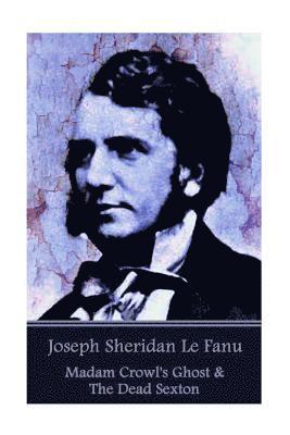 Joseph Sheridan Le Fanu - Madam Crowl's Ghost & The Dead Sexton (hftad)
