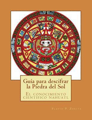 Guia para descifrar la Piedra del Sol: El conocimiento cientifico nahuatl (hftad)