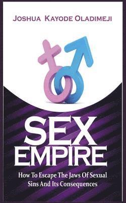Sex Empire: How To Escape The Jaws Of Sexual Sins And Its Consequences (häftad)