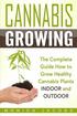 Cannabis Growing: The Ultimate Guide On How To Grow Marijuana INDOORS And OUTDOORS