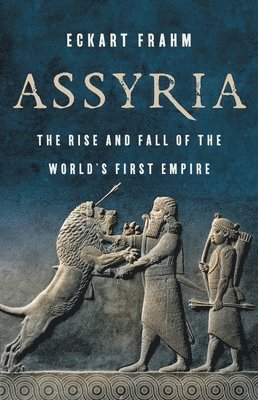 Assyria: The Rise and Fall of the World's First Empire (inbunden)