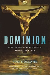 Dominion: How the Christian Revolution Remade the World (hftad)