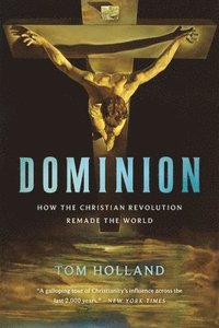 Dominion: How the Christian Revolution Remade the World (hftad)