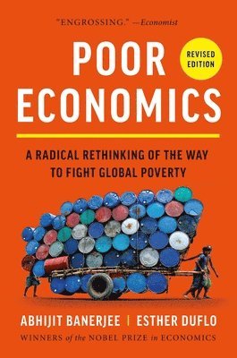 Poor Economics: A Radical Rethinking of the Way to Fight Global Poverty (hftad)
