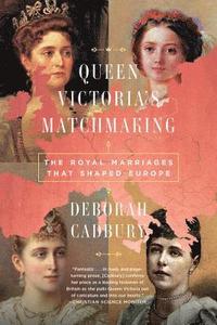 Queen Victoria's Matchmaking: The Royal Marriages That Shaped Europe (hftad)