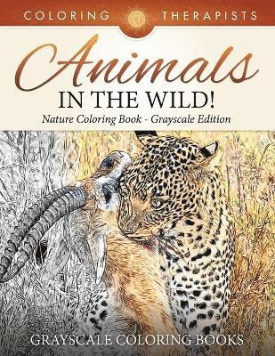 Animals In The Wild! Nature Coloring Book Grayscale Edition Grayscale Coloring Books (h�ftad)