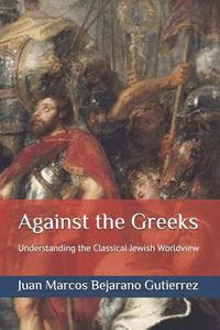 Against the Greeks: Understanding the Classical Jewish Worldview (hftad)