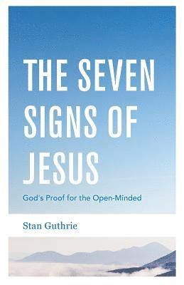 The Seven Signs of Jesus: God's Proof for the Open-Minded (häftad)