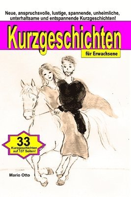 Kurzgeschichten für Erwachsene: Neue, anspruchsvolle, lustige, spannende, unheimliche, unterhaltsame und entspannende Kurzgeschichten (häftad)