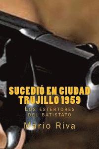 Sucedi en Ciudad Trujillo 1959 (hftad)