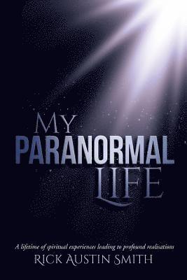 My Paranormal Life: A Lifetime of Spiritual Experiences Leading to Profound Realisations (hftad)