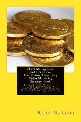 Hotel Management and Operations Free Online Advertising Video Marketing Strategy Book: Learn Hotel Marketing Video Advertising & Website Traffic Secre (hftad)