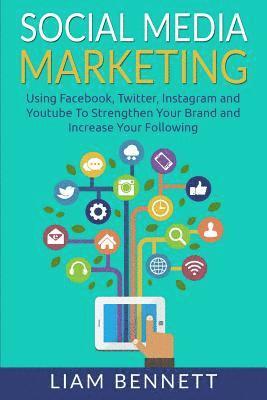 Social Media Marketing: Using Facebook, Twitter, Instagram and Youtube To Strengthen Your Brand and Increase Your Following (inbunden)