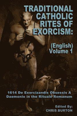 Traditional Catholic Rites Of Exorcism: (English) - Volume 1: 1614 De Exorcizandis Obsessis A Daemonio in the Rituale Romanum (h�ftad)