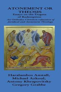 The Dogma of Redemption: Atonement or Theosis: Refutation of Juridical Justification (hftad)