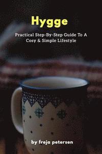 Hygge: Practical Step-By-Step Guide To A Cosy & Simple Lifestyle (hftad)