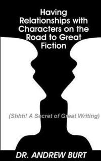 Having Relationships With Characters on the Road to Great Fiction: (Shhh! A Secret of Great Writing) (hftad)