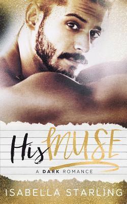 His Muse: A Dark Alpha Bad Boy Romance (hftad)