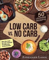 Low Carb vs. No Carb: Wie Sie sich fr die richtige Ernhrung entscheiden - mit 50 leckeren Rezepten (hftad)