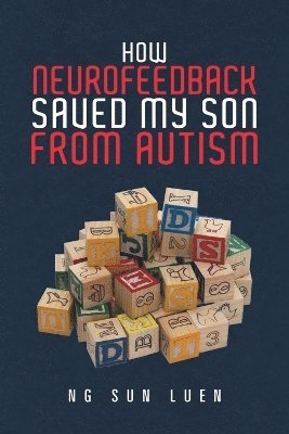 How Neurofeedback Saved My Son from Autism (inbunden)