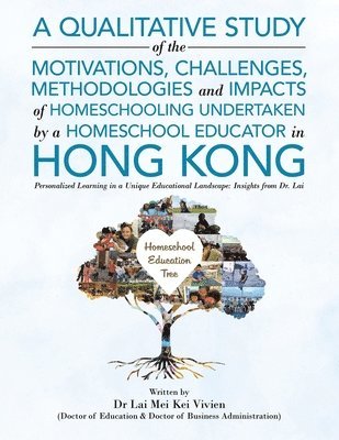 A Qualitative Study Of The Motivations, Challenges, Methodologies And Impacts Of Homeschooling Undertaken By A Homeschool Educator In Hong Kong (hftad)