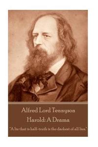 Alfred Lord Tennyson - Harold: A Drama: 'A lie that is half-truth is the darkest of all lies.' (hftad)