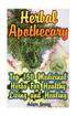 Herbal Apothecary: Top 150 Medicinal Herbs For Healthy Living and Healing