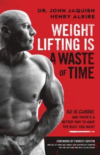 Weight Lifting Is a Waste of Time (e-bok)