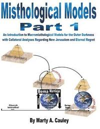 Misthological Models Part 1: An Introduction to Macromisthological Models for the Outer Darkness with Collateral Analyses Regarding New Jerusalem a (häftad)