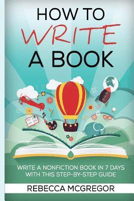 How to Write a Book: Write a nonfiction book in 7 days with this step ...