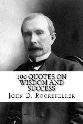 John D. Rockefeller: 100 Quotes on Wisdom and Success (inbunden)