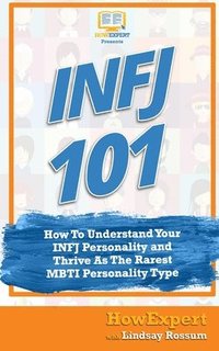 Infj 101: How to Understand Your INFJ Personality and Thrive as the Rarest MBTI Personality Type (hftad)