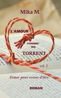 L Amour Comme Un Torrent Aimer Pour Cesser D Etre Mika M Haftad Bokus