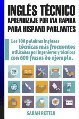 Ingles Tecnico: Aprendizaje por Via Rapida Para Hispano Parlantes: Las 100 palabras técnicas más utilizadas en inglés con 600 frases de ejemplo. (häftad)