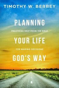 Planning Your Life God's Way: Practical Help from the Bible for Making Decisions (hftad)