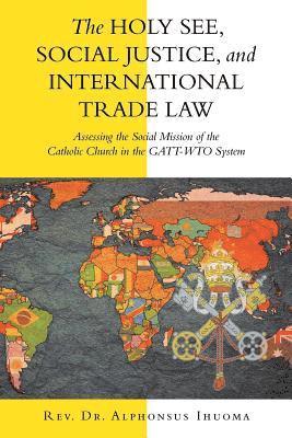 The Holy See, Social Justice, and International Trade Law (hftad)