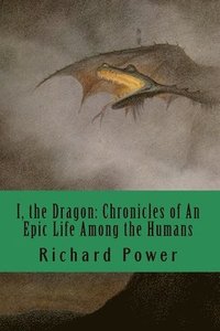 I, the Dragon: Chronicles of An Epic Life Among the Humans (hftad)