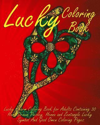 Lucky Coloring Book: Lucky Charm Coloring Book for Adults Containing 30 Hand Drawn Paisley, Henna and Zentangle Lucky Symbol And Good Omen (hftad)