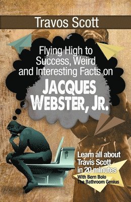 Travis Scott: Flying High to Success, Weird and Interesting Facts on Jacques Webster, Jr.! (häftad)