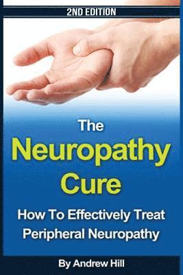The Neuropathy Cure: How to Effectively Treat Peripheral Neuropathy (inbunden)