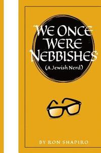 We Once Were Nebbishes*: * a Jewish nerd (hftad)