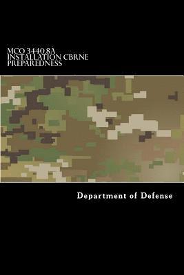 MCO 3440.8A Installation CBRNE Preparedness: Chemical, Biological, Radiological, Nuclear and High-Yield Explosive (CBRNE) (hftad)