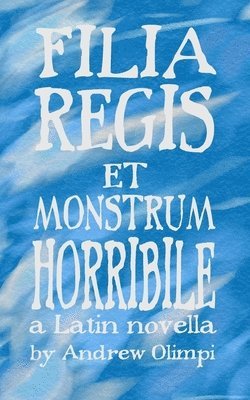 Filia Regis et Monstrum Horribile (inbunden)