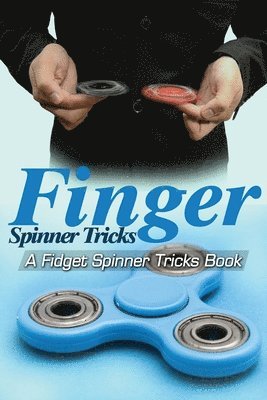 Finger Spinner Tricks: A Fidget Spinner Tricks Book; Epic Tricks For Use With Your Fidget Spinner, Fidget Spinner, Hand Spinner or Tri Spinne (häftad)