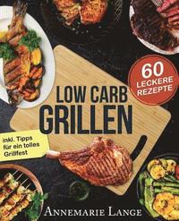 Low Carb Grillen: Das Grillbuch mit 60 leckeren Rezepten fast ohne Kohlenhydrate (hftad)