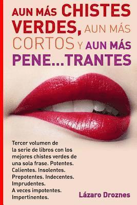 Aun Mas Chistes Verdes, Aun Mas Cortos y Aun Mas Pene...trantes: Tercer volumen de la serie de libros con los mejores chistes verdes de una sola frase (häftad)